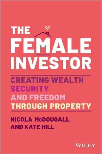 Бумажная книга «The Female Investor: #1 Award Winner: Creating Wealth, Security, and Freedom through Property», авторов Кейт Хилл, Никола Макдугалл - фото №1