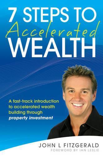 Паперова книга «7 Steps to Accelerated Wealth: A Fast-track Introduction to Accelerated Wealth Building Through Property Investment», автор Джон Л. Фіцджеральд - фото №1