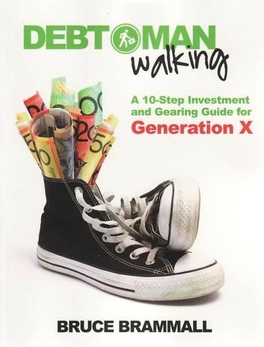 Паперова книга «Debt Man Walking: A 10-Step Investment and Gearing Guide for Generation X», автор Брюс Браммолл - фото №1
