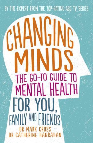 Бумажная книга «Changing Minds: The go-to Guide to Mental Health for You, Family and Friends», авторов Кэтрин Ханрахан, Марк Кросс - фото №1