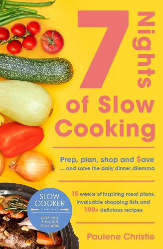 Бумажная книга «Slow Cooker Central 7 Nights Of Slow Cooking: Prep, plan, shop and save - and solve the daily dinner dilemma», автор Полин Кристи - фото №1