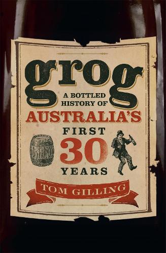 Бумажная книга «Grog: A Bottled History of Australia's First 30 Years», автор Том Гиллинг - фото №1
