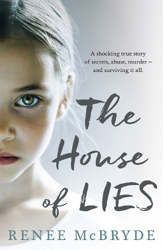 Бумажная книга «The House of Lies: A shocking true story of secrets, abuse, murder - and surviving it all», автор Рене Макбрайд - фото №1