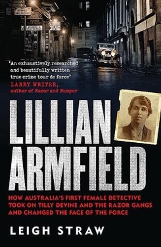 Паперова книга «Lillian Armfield: How Australia's first female detective took on Tilly Devine and the Razor Gangs and changed the face of the force», автор Лі Строу - фото №1