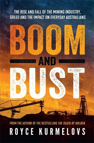 Паперова книга «Boom and Bust: The rise and fall of the mining industry, greed and the impact on everyday Australians», автор Ройс Курмеловс - фото №1