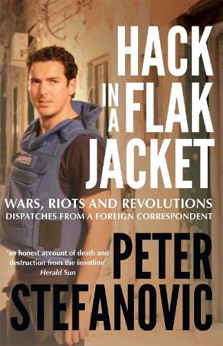 Паперова книга «Hack in a Flak Jacket: Wars, riots and revolutions - dispatches from a foreign correspondent», автор Пітер Стефанович - фото №1