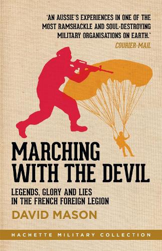 Паперова книга «Marching with the Devil: Legends, Glory and Lies in the French Foreign Legion», автор Девід Мейсон - фото №1