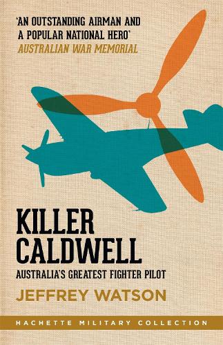 Паперова книга «Killer Caldwell: Australia’s Greatest Fighter Pilot», автор Джеффрі Ватсон - фото №1