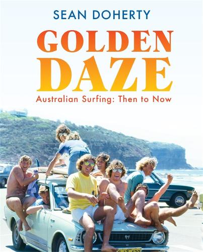 Паперова книга «Golden Daze: The best years of Australian surfing», автор Шон Доерті - фото №1