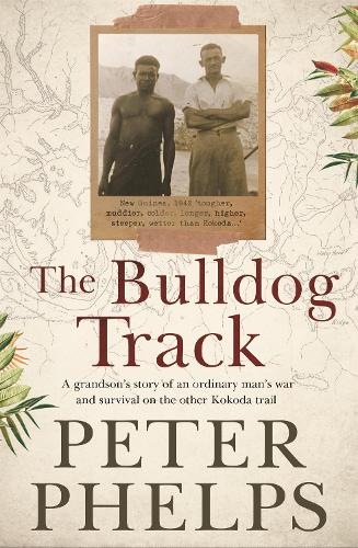 Паперова книга «The Bulldog Track: A grandson's story of an ordinary man's war and survival on the other Kokoda trail», автор Пітер Фелпс - фото №1