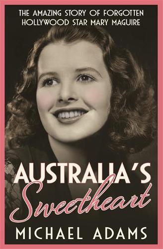 Паперова книга «Australia's Sweetheart: The amazing story of forgotten Hollywood star Mary Maguire», автор Майкл Адамс - фото №1