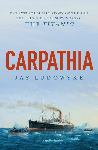 Паперова книга «Carpathia: The extraordinary story of the ship that rescued the survivors of the Titanic», автор Джей Людовик - фото №1