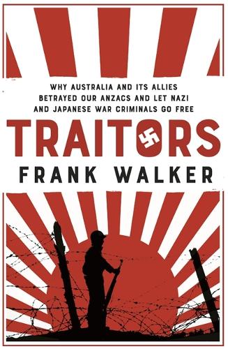 Бумажная книга «Traitors: How Australia and its Allies betrayed our ANZACs and let Nazi and Japanese war criminals go free», автор Фрэнк Уокер - фото №1