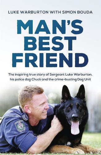 Бумажная книга «Man's Best Friend: The inspiring true story of Sergeant Luke Warburton, his police dog Chuck and the crime-busting Dog Unit», авторов Люк Уорбертон, Саймон Буда - фото №1