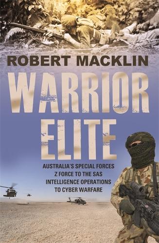 Бумажная книга «Warrior Elite: Australia's special forces Z Force to the SAS intelligence operations to cyber warfare», автор Роберт Маклин - фото №1