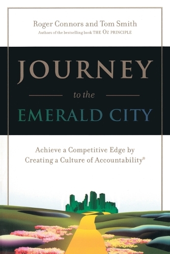 Паперова книга «Journey to the Emerald City: Achieve a Competitive Edge by Creating a Culture of Accountability», авторів Роджер Коннорс, Том Смит - фото №1