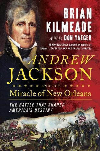 Бумажная книга «Andrew Jackson And The Miracle Of New Orleans: The Underdog Army That Defeated An Empire», автор Дон Ягер - фото №1