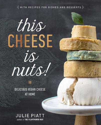 Паперова книга «This Cheese Is Nuts: Delicious Vegan Cheese Recipes and Dishes to Cook at Home», автор Джулі Піатт - фото №1