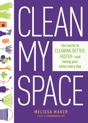 Бумажная книга «Clean My Space: The Secret to Cleaning Better, Faster - and Loving your Home Every Day», автор Мелисса Мейкер - фото №1