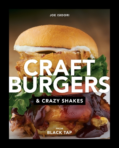 Паперова книга «Craft Burgers and Crazy Shakes from Black Tap: A Cookbook», автор Джо Ісідорі - фото №1