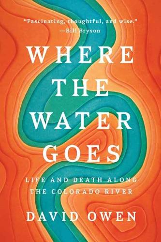 Паперова книга «Where the Water Goes: Life and Death Across the Colorado River», автор Девід Овен - фото №1