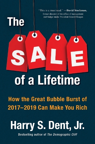 Бумажная книга «The Sale Of A Lifetime: How the Great Bubble Burst of 2017-2019 Can Make You Rich», автор Гарри С. Дент - фото №1
