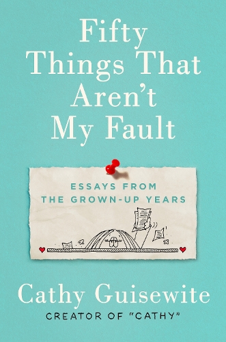 Бумажная книга «Fifty Things That Aren't My Fault: Essays from the Grown-Up Years», автор Кэти Гизуайт - фото №1