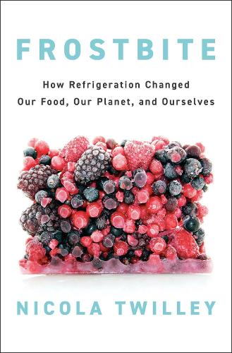 Бумажная книга «Frostbite: How Refrigeration Changed Our Food, Our Planet, and Ourselves», автор Никола Твилли - фото №1