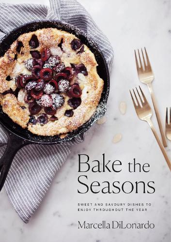Бумажная книга «Bake The Seasons: Sweet and Savoury Dishes to Enjoy Throughout the Year», автор Марсела ДиЛонардо - фото №1