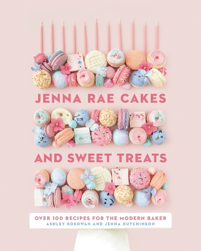 Бумажная книга «Jenna Rae Cakes And Sweet Treats: Over 100 Recipes for the Modern Baker», авторов Эшли Косован, Дженна Хатчинсон - фото №1
