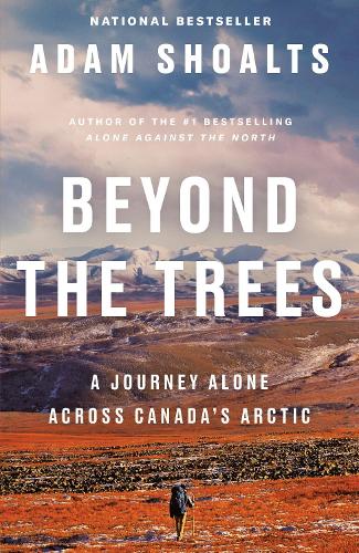 Бумажная книга «Beyond The Trees: A Journey Alone Across Canada's Arctic», автор Адам Шоалтс - фото №1