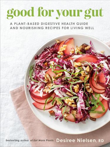 Бумажная книга «Good for Your Gut: A Plant-Based Digestive Health Guide and Nourishing Recipes for Living Well», автор Дезире Нильсен - фото №1
