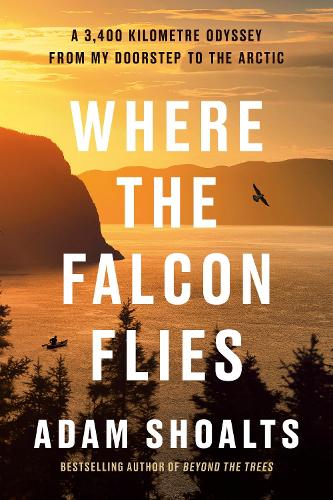 Бумажная книга «Where the Falcon Flies: A 3,400 Kilometre Odyssey From My Doorstep to the Arctic», автор Адам Шоалтс - фото №1
