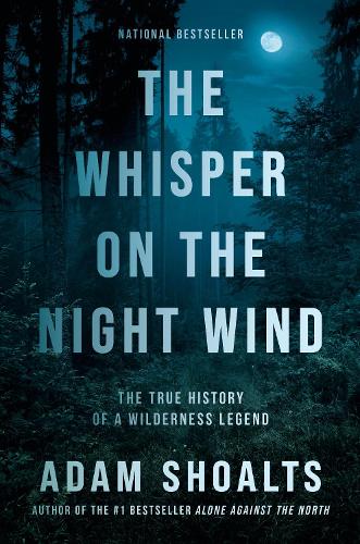 Бумажная книга «The Whisper on the Night Wind: The True History of a Wilderness Legend», автор Адам Шоалтс - фото №1