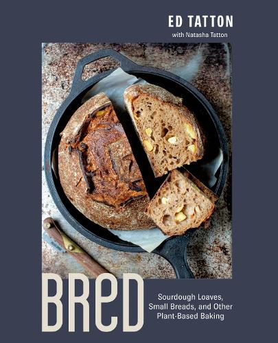 Паперова книга «Bred: Sourdough Loaves, Small Breads, and Other Plant-Based Baking», авторів Ед Таттон, Наташа Таттон - фото №1