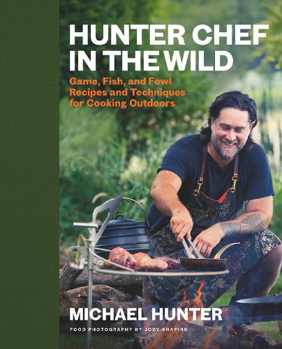 Бумажная книга «Hunter Chef in the Wild: Game, Fish, and Fowl Recipes and Techniques for Cooking Outdoors», автор Майкл Хантер - фото №1