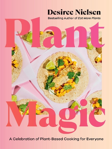 Бумажная книга «Plant Magic: A Celebration of Plant-Based Cooking for Everyone», автор Дезире Нильсен - фото №1