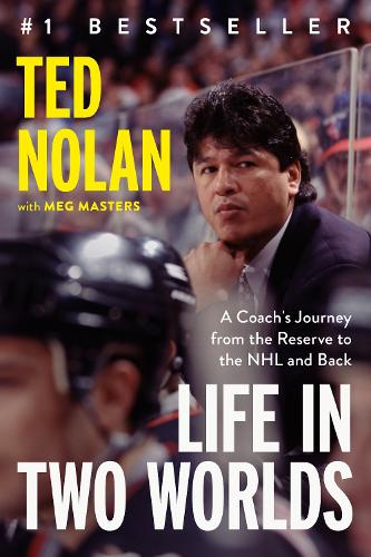 Бумажная книга «Life In Two Worlds: A Coach's Journey from the Reserve to the NHL and Back», авторов Мег Мастерс, Тед Нолан - фото №1