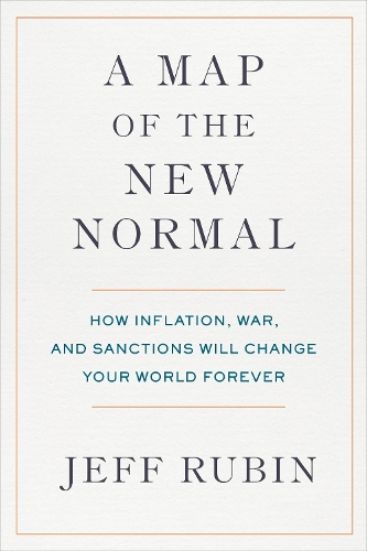 Бумажная книга «A Map Of The New Normal: How Inflation, War, and Sanctions Will Change Your World Forever», автор Джефф Рубин - фото №1