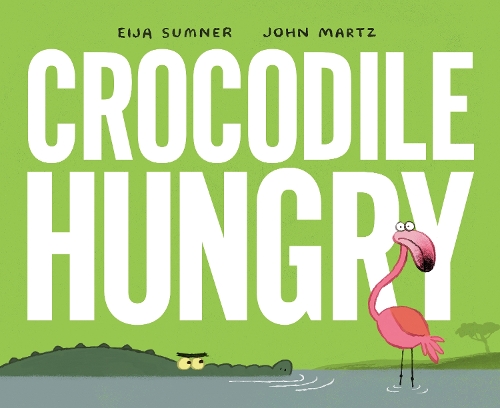 Паперова книга «Crocodile Hungry», авторів Ейя Самнер, Джон Марц - фото №1
