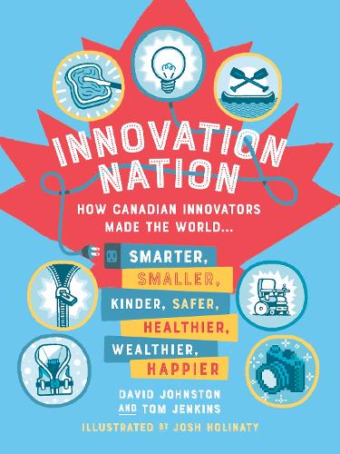 Бумажная книга «Innovation Nation: How Canadian Innovators Made the World Smarter, Smaller, Kinder, Safer, Healthier, Wealthier, Happier», автор Том Дженкинс - фото №1