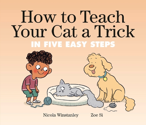 Паперова книга «How To Teach Your Cat A Trick: in Five Easy Steps», авторів Нікола Вінстенлі, Зої Сі - фото №1