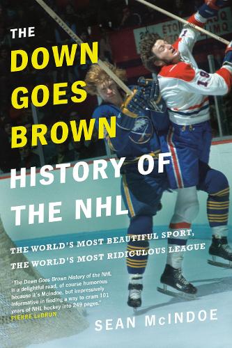 Паперова книга «The Down Goes Brown History of the NHL: The World's Most Beautiful Sport, the World's Most Ridiculou», автор Шон Макіндоу - фото №1