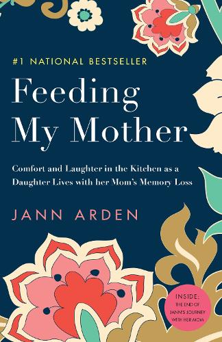 Бумажная книга «Feeding My Mother: Comfort and Laughter in the Kitchen as a Daughter Lives with her Mom's Memory Loss», автор Янн Арден - фото №1