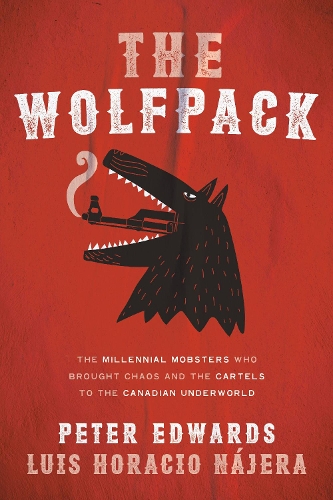 Бумажная книга «The Wolfpack: The Millennial Mobsters Who Brought Chaos and the Cartels to the Canadian Underworld», авторов Луис Наера, Питер Эдвардс - фото №1