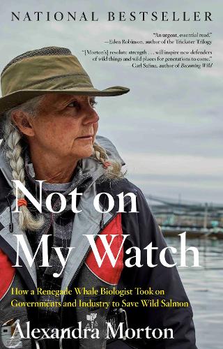Бумажная книга «Not On My Watch: How a Renegade Whale Biologist Took on Governments and Industry to Save Wild Salmon», автор Александра Мортон - фото №1
