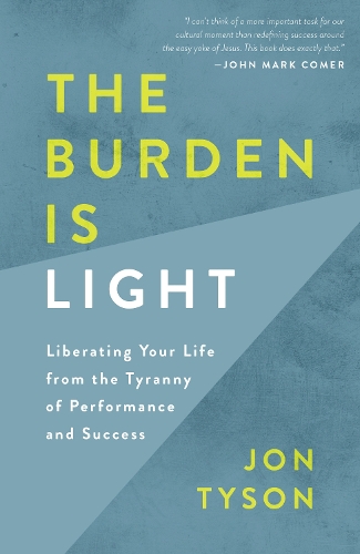 Паперова книга «The Burden is Light: Liberating your Life from the Tyranny of Performance and Success», автор Джон Тайсон - фото №1