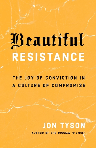 Паперова книга «Beautiful Resistance: The Joy of Conviction in a Culture of Compromise», автор Джон Тайсон - фото №1