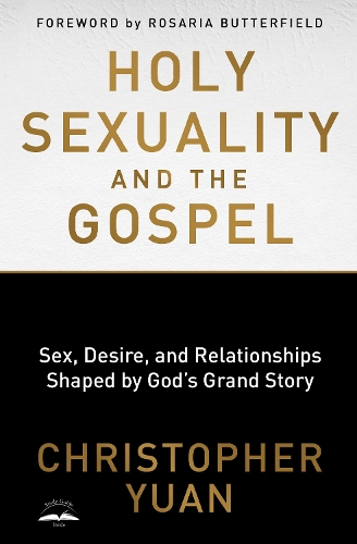 Паперова книга «Holy Sexuality and the Gospel: Sex, Desire, and Relationships Shaped by God's Grand Story», автор Крістофер Юань - фото №1