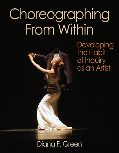Бумажная книга «Choreographing From Within: Developing the Habit of Inquiry as an Artist», автор Диана Ф. Грин - фото №1